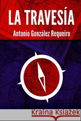 La travesía González Requeiro, Antonio 9798538251797
