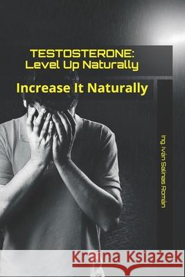 Testosterone: Level Up Naturally: Increase It Naturally Ing Iván Salinas Román 9798538315444 Independently Published