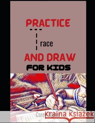 Practice Trace and Draw For Kids Corey Turner 9798538356867
