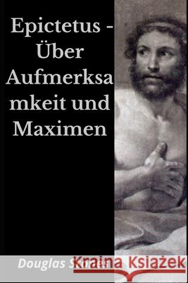 Epictetus - Uber Aufmerksamkeit und Maximen Stones Douglas Stones 9798538358199
