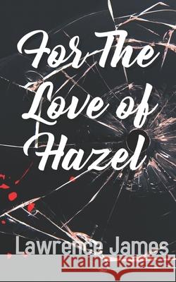 For The Love of Hazel Lawrence James 9798538471355