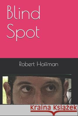 Blind Spot Robert Hoffman, M Stephen Oxman 9798538599790 Independently Published