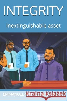 Integrity: Inextinguishable asset Mathew, Emmanuel 9798538779635