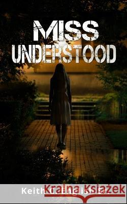 Miss Understood Diana Grabau Keith C English, Sr  9798538910625