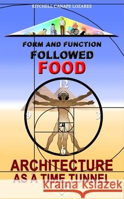 Form and Function Followed Food: Architecture as a Time Tunnel Lozares, Ritchell Canape 9798538948529 Independently published