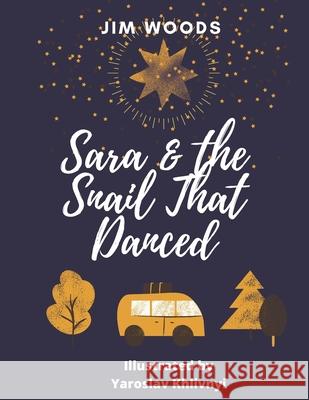 Sara and The Snail That Danced: Not everything small is meaningless Yaroslav Khlivnyi, Lucy Kovalova-Woods, Natalia Khlivna 9798539161705