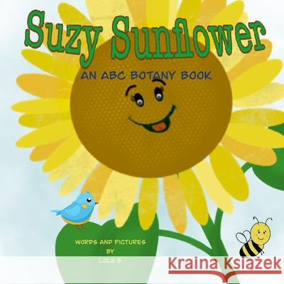 Suzy Sunflower: An ABC Botany Book B, Lola 9798539241520