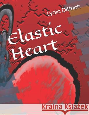 Elastic Heart Lydia Dittrich, Rennie R S Hernandez 9798539379421 Independently Published