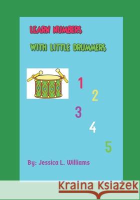 Learn Numbers with Little Drummers Jessica L Williams 9798539425883