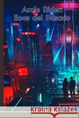 Amie Rider: Ecos del Pasado Pozo Cornejo, Carlos Javier 9798539583712 Independently published