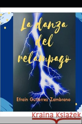 La danza del relámpago: Poemario Efraín Gutiérrez Zambrano 9798539780685