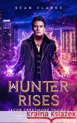 A Hunter Rises Sean Clarke 9798539812348