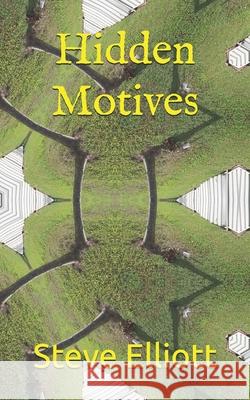 Hidden Motives Elliott Steve Elliott 9798539856991 Independently published