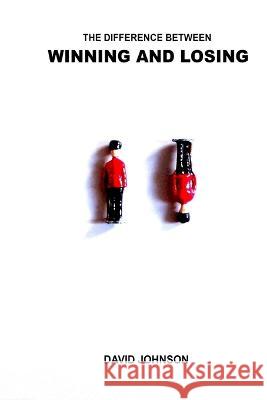 The Difference Between Winning and Losing David Johnson   9798539895693 Independently Published