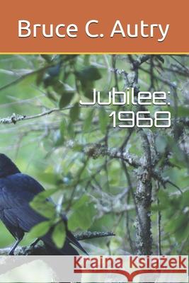 Jubilee: 1968 Bruce C Autry 9798539962098