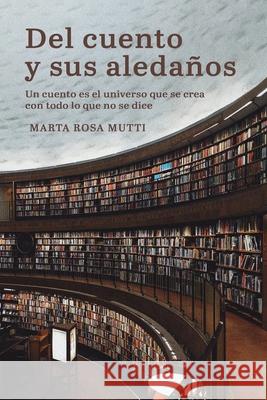 Del cuento y sus aledaños Mutti, Marta Rosa 9798540268738 Independently published