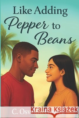 Like Adding Pepper to Beans C Osvaldo Gomez 9798540363990 Independently Published