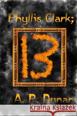 Phyllis Clark; 13 A P Dunar 9798540586559 Independently Published