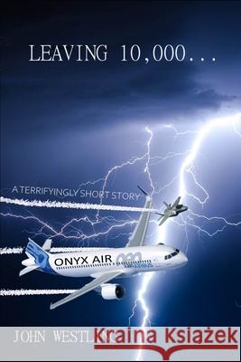 Leaving 10,000...: A terrifyingly short story John Westling, Juan Delazar 9798540599856 Independently Published