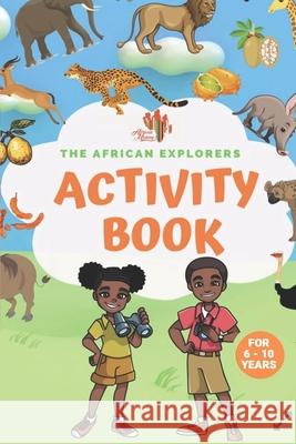 The African Explorers Activity Book: For Age 6 to 10 Years African Mommy 9798540769655 Independently Published