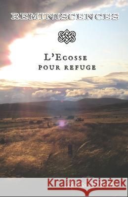 Réminiscences: L'Ecosse pour refuge Laëtitia Mariller, Laëtitia Mariller 9798540814430 Independently Published