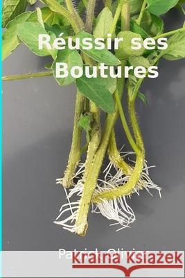 Réussir ses boutures Patrick Olivier 9798540836098
