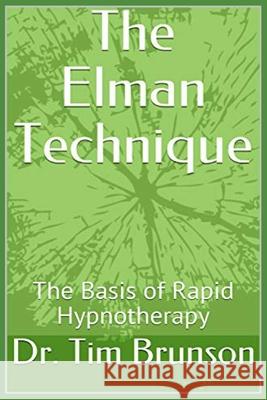 The Elman Technique: The Basis of Rapid Hypnotherapy Brunson, Tim 9798540856034 Independently published