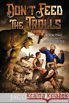 Don't Feed the Trolls Jacob Peppers 9798540877275