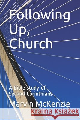 Following Up, Church: A Bible study of Second Corinthians McKenzie, Marvin 9798540916905