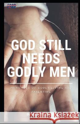 God Still Needs Godly Men Sunday Ope Shaibu 9798540924993 Independently Published