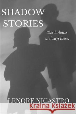 Shadow Stories: The darkness is always there. Lenore Nicastro 9798540937856