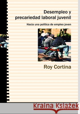 Desempleo y precariedad laboral juvenil: Hacia una política de empleo joven Roy Cortina 9798540940276