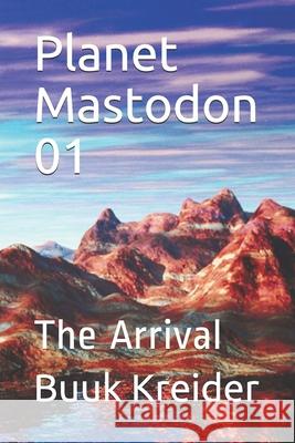 Planet Mastodon 01: The Arrival Buuk Kreider 9798540966252