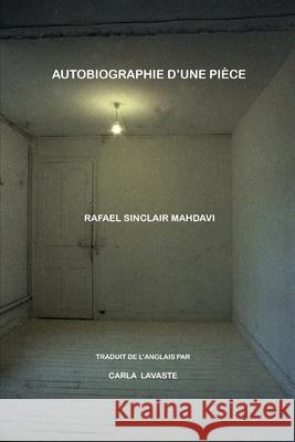 Autobiographie d'Une Pièce Rafael Sinclair Mahdavi 9798541030303