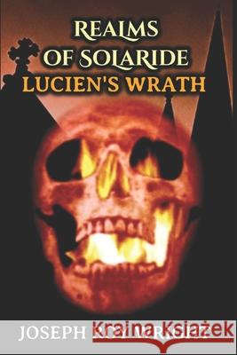 Realms of Solaride: Lucien's Wrath Joseph Roy Wright 9798541055481 Independently Published