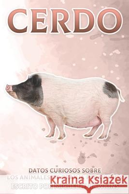 Cerdo: Datos curiosos sobre los animales de granja para niños #6 Michelle Hawkins 9798541078862 Independently Published