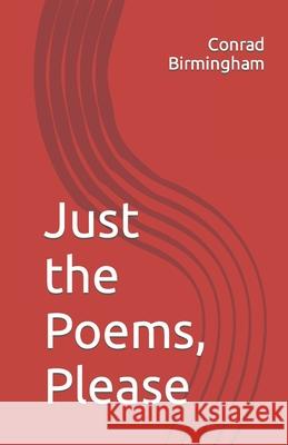 Just the Poems, Please Conrad Birmingham 9798541617856 Independently Published