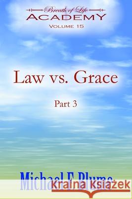 Law vs. Grace: Volume 15: Part 3 Michael F Blume 9798541630053