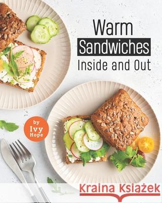 Warm Sandwiches: Inside and Out Ivy Hope 9798541630855 Independently Published