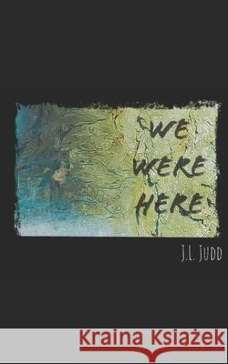 We Were Here Jason Leon Judd 9798541776300