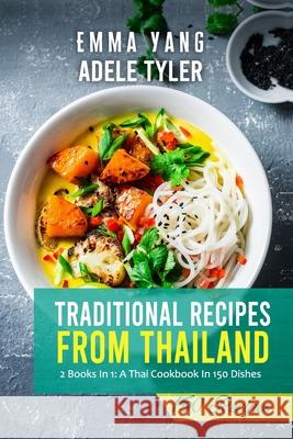 Traditional Recipes From Thailand: A Thai Cookbook Emma Yang, Adele Tyler 9798542003191 Independently Published