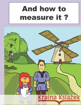 And how to measure it ?: A Math Lesson Rodolfo Villicana 9798542088655