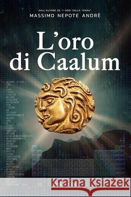 L'oro di Caalum Massimo Nepote André Autore 9798542107509 Independently Published