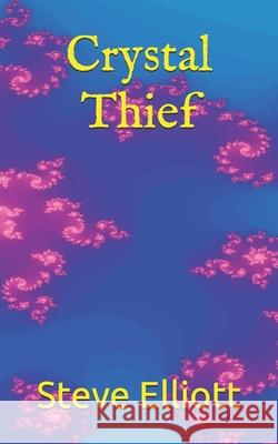 Crystal Thief Steve Elliott 9798542112817