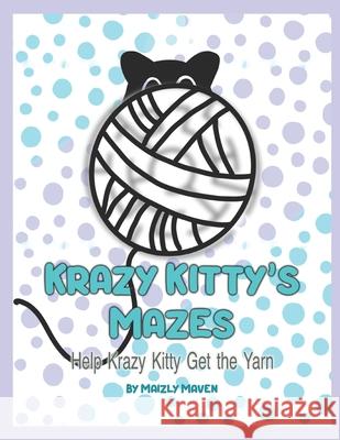 Krazy Kitty's Mazes: Help Krazy Kitty Get the Yarn Maven, Maizly 9798542115375