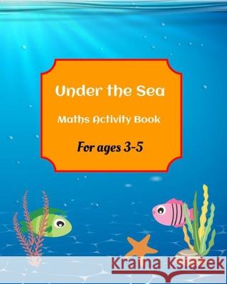 Under the Sea Maths Activity Book for ages 3-5 Essze 9798542132136 Independently Published