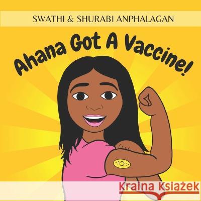 Ahana Got A Vaccine! Swathi & Shurabi Anphalagan 9798542140810 Independently Published