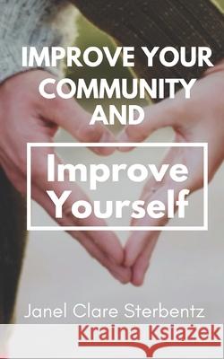 Improve Your Community and Improve Yourself Sterbentz Janel Sterbentz 9798542706771 Independently published