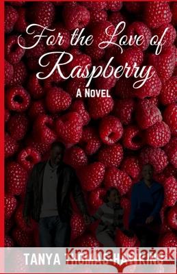 For the Love of Raspberry Thomas-Hawkins Tanya Thomas-Hawkins 9798542756943