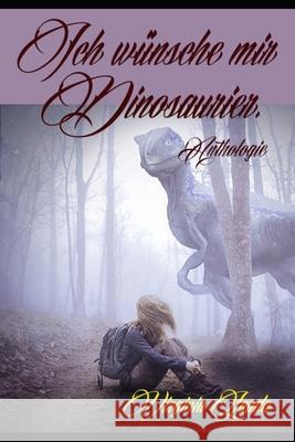 Ich wünsche mir Dinosaurier.: Anthologie Lauda, Virginia 9798542854427 Independently published